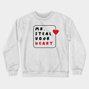 Mr. Steal Your Heart: Because love at first sight is real Crewneck Sweatshirt